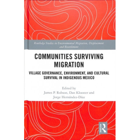 Communities Surviving Migration: Village Governance, Environment and Cultural Survival in Indigenous Mexico