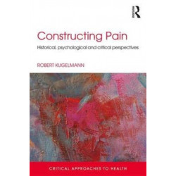Constructing Pain: Historical, psychological and critical perspectives
