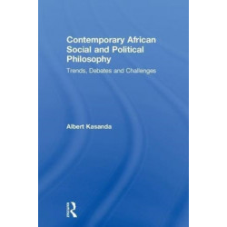 Contemporary African Social and Political Philosophy: Trends, Debates and Challenges