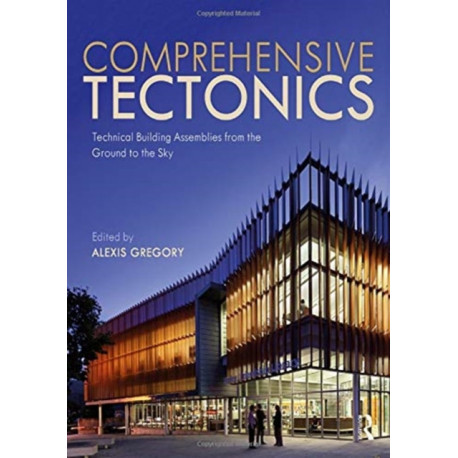Comprehensive Tectonics: Technical Building Assemblies from the Ground to the Sky