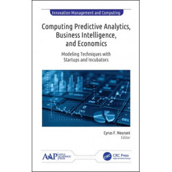 Computing Predictive Analytics, Business Intelligence, and Economics: Modeling Techniques with Start-ups and Incubators