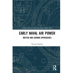 Early Naval Air Power: British and German Approaches