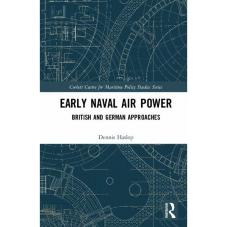 Early Naval Air Power: British and German Approaches