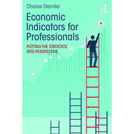 Economic Indicators for Professionals: Putting the Statistics into Perspective