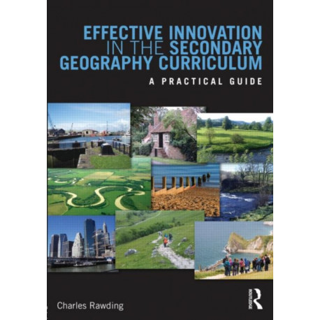 Effective Innovation in the Secondary Geography Curriculum: A practical guide