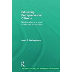 Educating Entrepreneurial Citizens: Neoliberalism and Youth Livelihoods in Tanzania