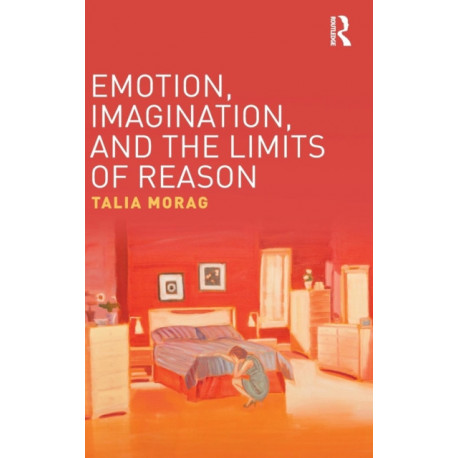 Emotion, Imagination, and the Limits of Reason