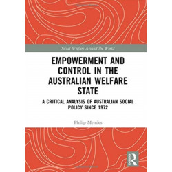Empowerment and Control in the Australian Welfare State: A Critical Analysis of Australian Social Policy Since 1972