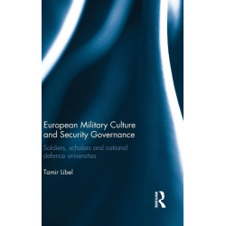 European Military Culture and Security Governance: Soldiers, Scholars and National Defence Universities