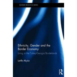 Ethnicity, Gender and the Border Economy: Living in the Turkey-Georgia Borderlands