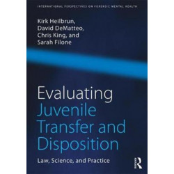 Evaluating Juvenile Transfer and Disposition: Law, Science, and Practice