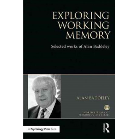 Exploring Working Memory: Selected works of Alan Baddeley