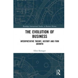 The Evolution of Business: Interpretative Theory, History and Firm Growth