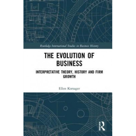The Evolution of Business: Interpretative Theory, History and Firm Growth