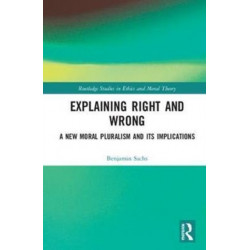 Explaining Right and Wrong: A New Moral Pluralism and Its Implications