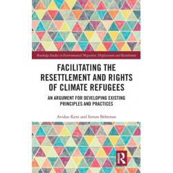 Facilitating the Resettlement and Rights of Climate Refugees: An Argument for Developing Existing Principles and Practices