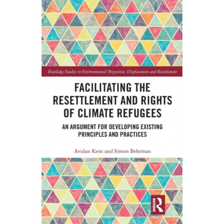 Facilitating the Resettlement and Rights of Climate Refugees: An Argument for Developing Existing Principles and Practices
