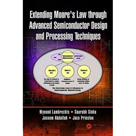 Extending Moore's Law through Advanced Semiconductor Design and Processing Techniques