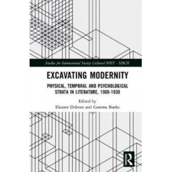 Excavating Modernity: Physical, Temporal and Psychological Strata in Literature, 1900-1930