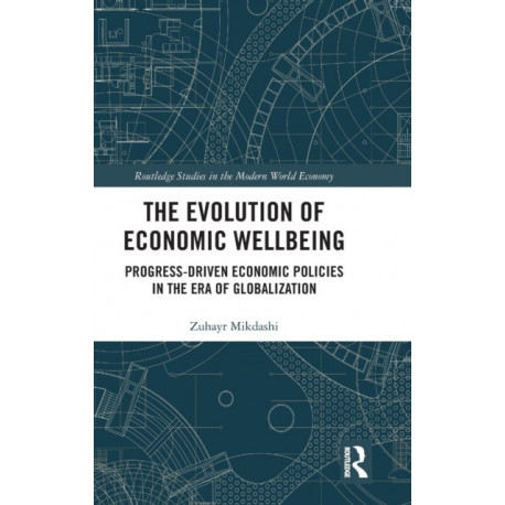 The Evolution of Economic Wellbeing: Progress-Driven Economic Policies in the Era of Globalization