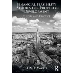 Financial Feasibility Studies for Property Development: Theory and Practice