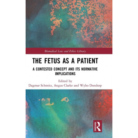 The Fetus as a Patient: A Contested Concept and its Normative Implications