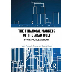 The Financial Markets of the Arab Gulf: Power, Politics and Money