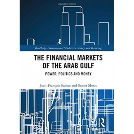 The Financial Markets of the Arab Gulf: Power, Politics and Money