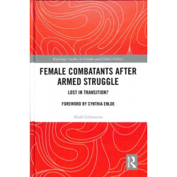 Female Combatants after Armed Struggle: Lost in Transition?