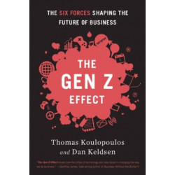 Gen Z Effect: The Six Forces Shaping the Future of Business
