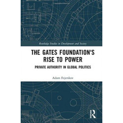 The Gates Foundation's Rise to Power: Private Authority in Global Politics