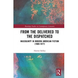 From the Delivered to the Dispatched: Masculinity in Modern American Fiction (1969-1977)