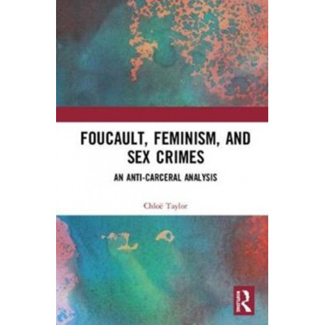 Foucault, Feminism, and Sex Crimes: An Anti-Carceral Analysis