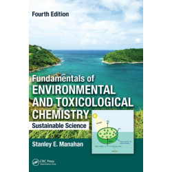 Fundamentals of Environmental and Toxicological Chemistry: Sustainable Science, Fourth Edition