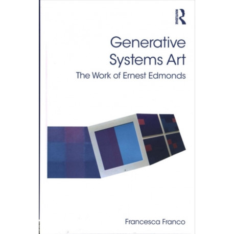 Generative Systems Art: The Work of Ernest Edmonds
