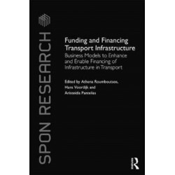 Funding and Financing Transport Infrastructure: Business Models to Enhance and Enable Financing of Infrastructure in Transport