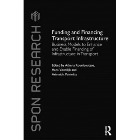 Funding and Financing Transport Infrastructure: Business Models to Enhance and Enable Financing of Infrastructure in Transport