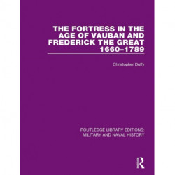The Fortress in the Age of Vauban and Frederick the Great 1660-1789