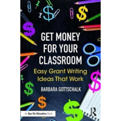 Get Money for Your Classroom: Easy Grant Writing Ideas That Work