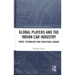 Global Players and the Indian Car Industry: Trade, Technology and Structural Change