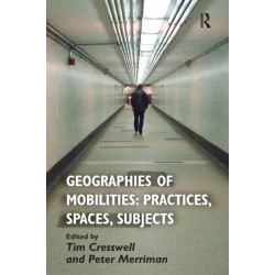 Geographies of Mobilities: Practices, Spaces, Subjects