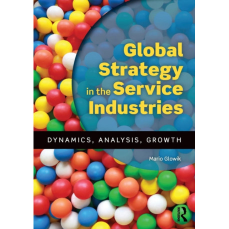 Global Strategy in the Service Industries: Dynamics, Analysis, Growth