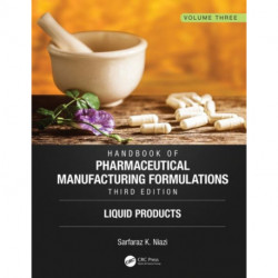 Handbook of Pharmaceutical Manufacturing Formulations, Third Edition: Volume Three, Liquid Products