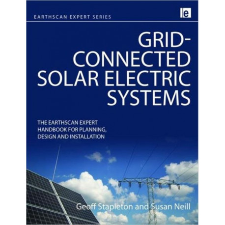 Grid-connected Solar Electric Systems: The Earthscan Expert Handbook for Planning, Design and Installation