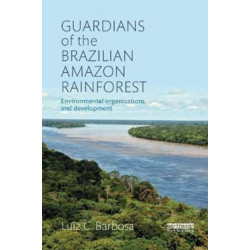 Guardians of the Brazilian Amazon Rainforest: Environmental Organizations and Development
