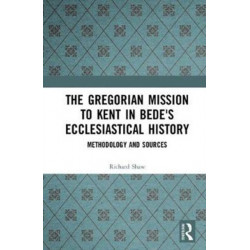 The Gregorian Mission to Kent in Bede's Ecclesiastical History: Methodology and Sources