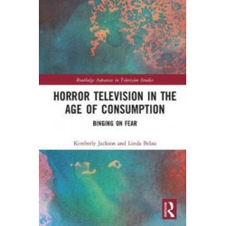 Horror Television in the Age of Consumption: Binging on Fear