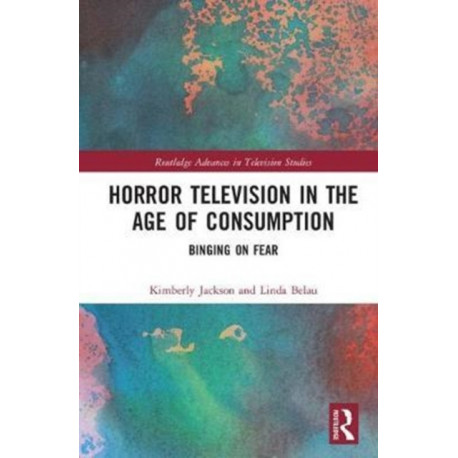 Horror Television in the Age of Consumption: Binging on Fear