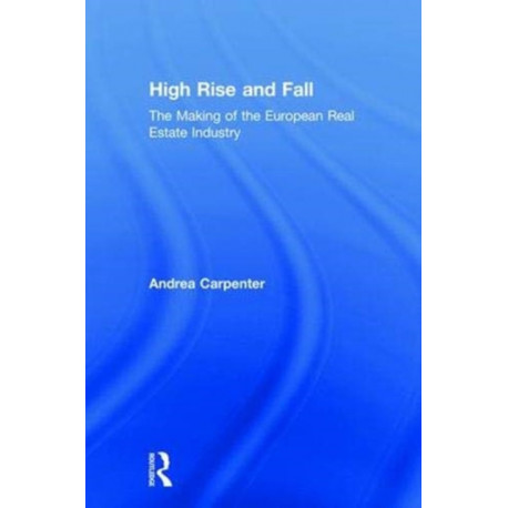 High Rise and Fall: The Making of the European Real Estate Industry