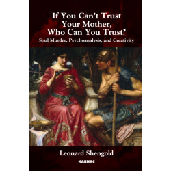 If You Can't Trust Your Mother, Whom Can You Trust?: Soul Murder, Psychoanalysis and Creativity